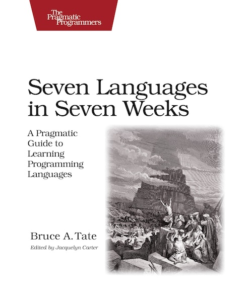 cover art for Seven Languages in Seven Weeks: A Pragmatic Guide to Learning Programming Languages