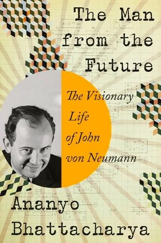cover art for The Man from the Future: The Visionary Life of John Von Neumann
