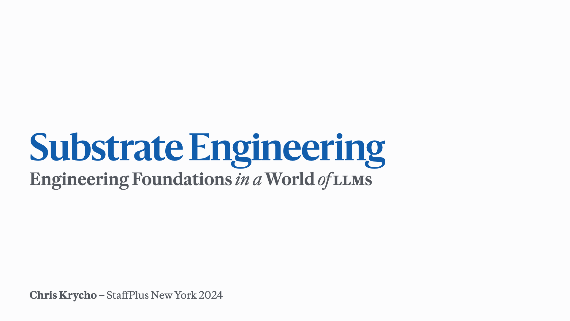 Slide reading 'Substrate Engineering: Engineering Foundations in a World of LLMs, Chris <dash-wrap>Krycho – StaffPlus</dash-wrap> New York 2024'