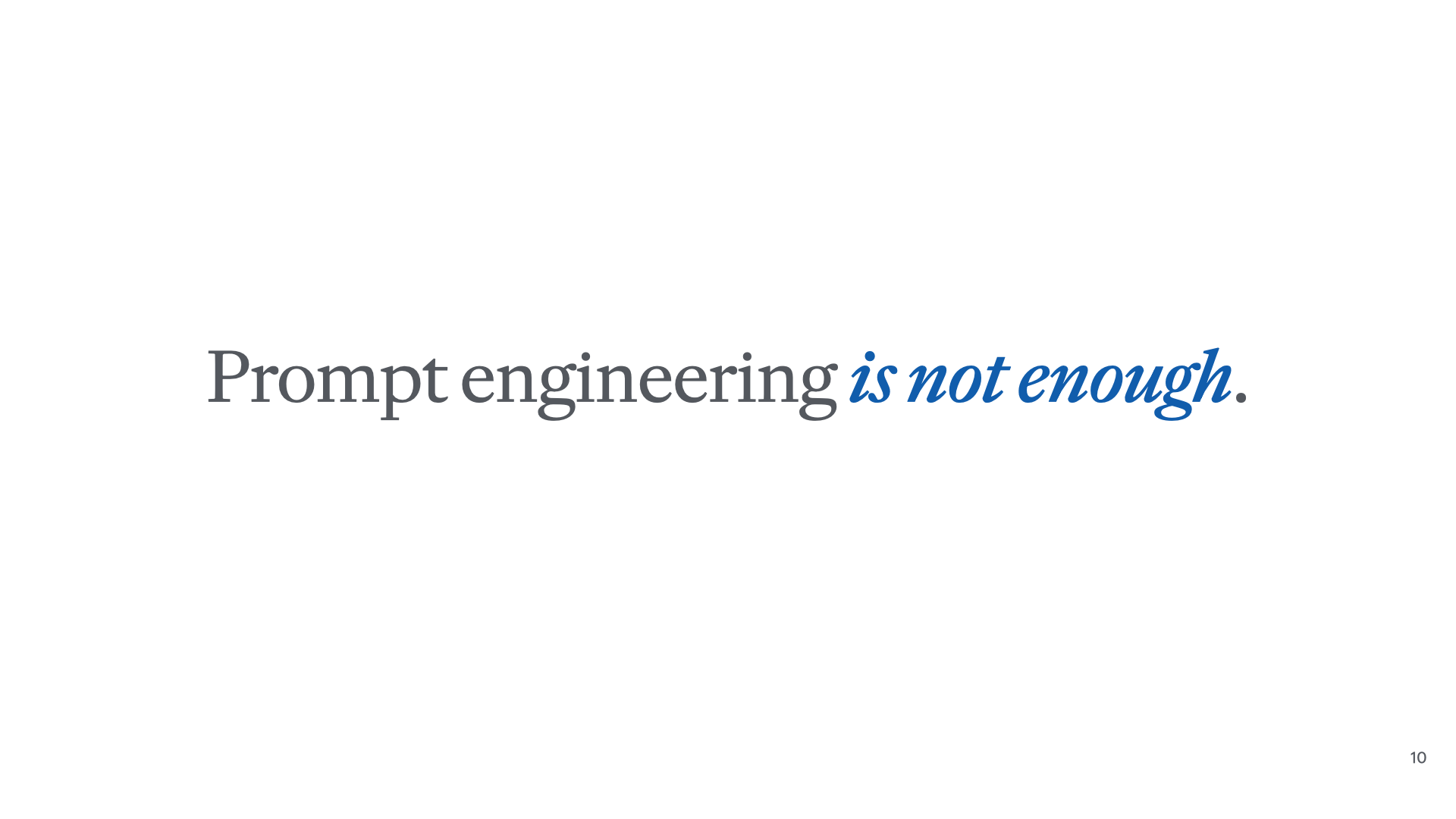 Slide reading 'Prompt engineering is not enough.'