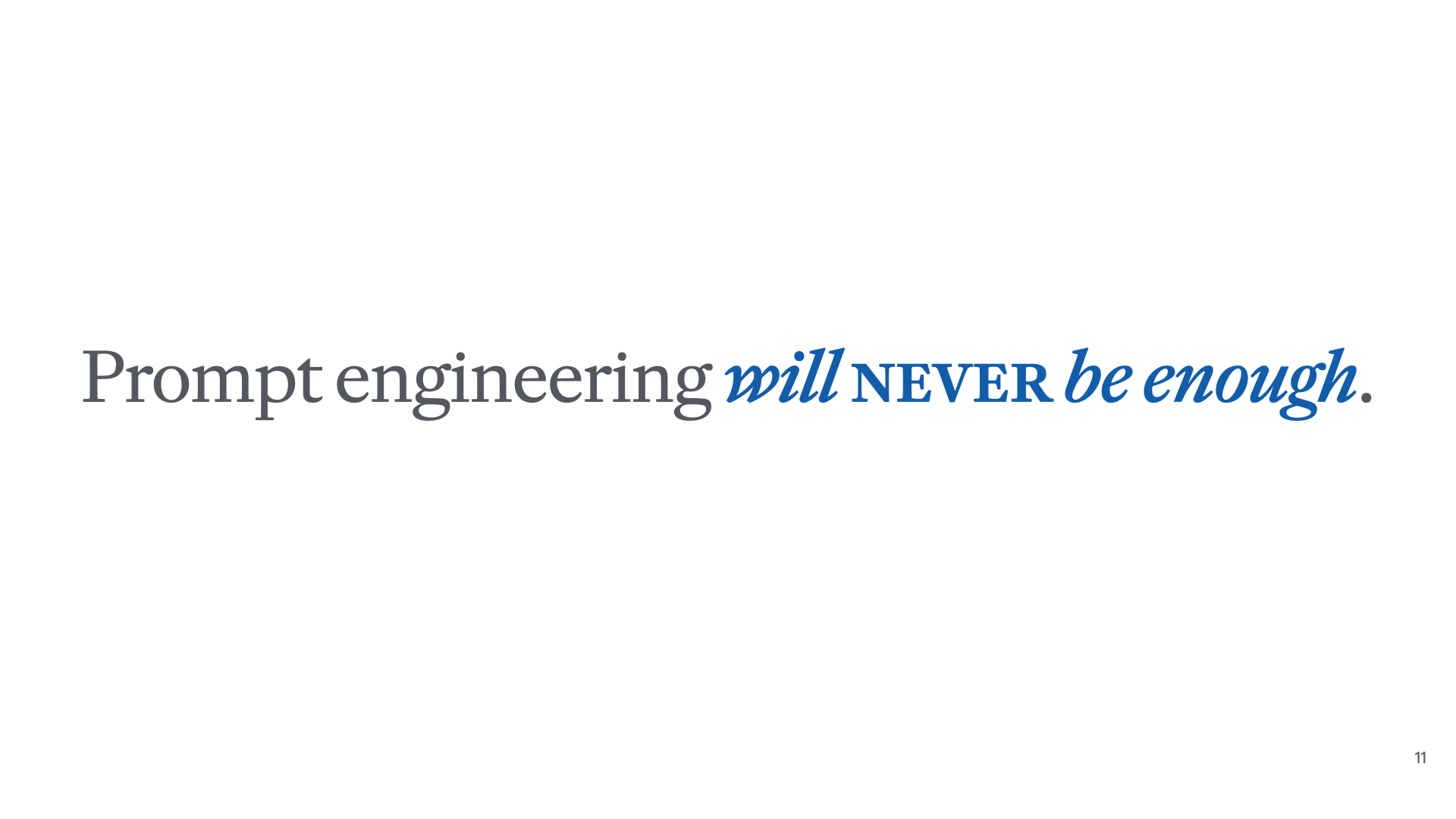 Slide reading 'Prompt engineering will never be enough.'