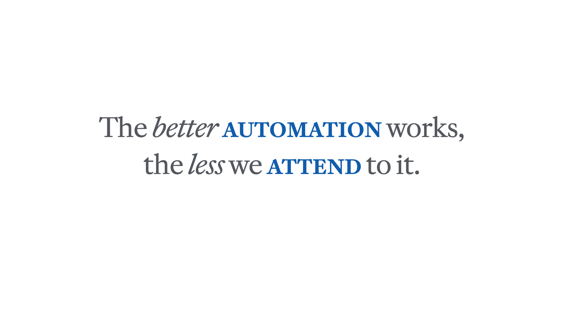 Slide reading 'The better automation works, the less we attend to it.'