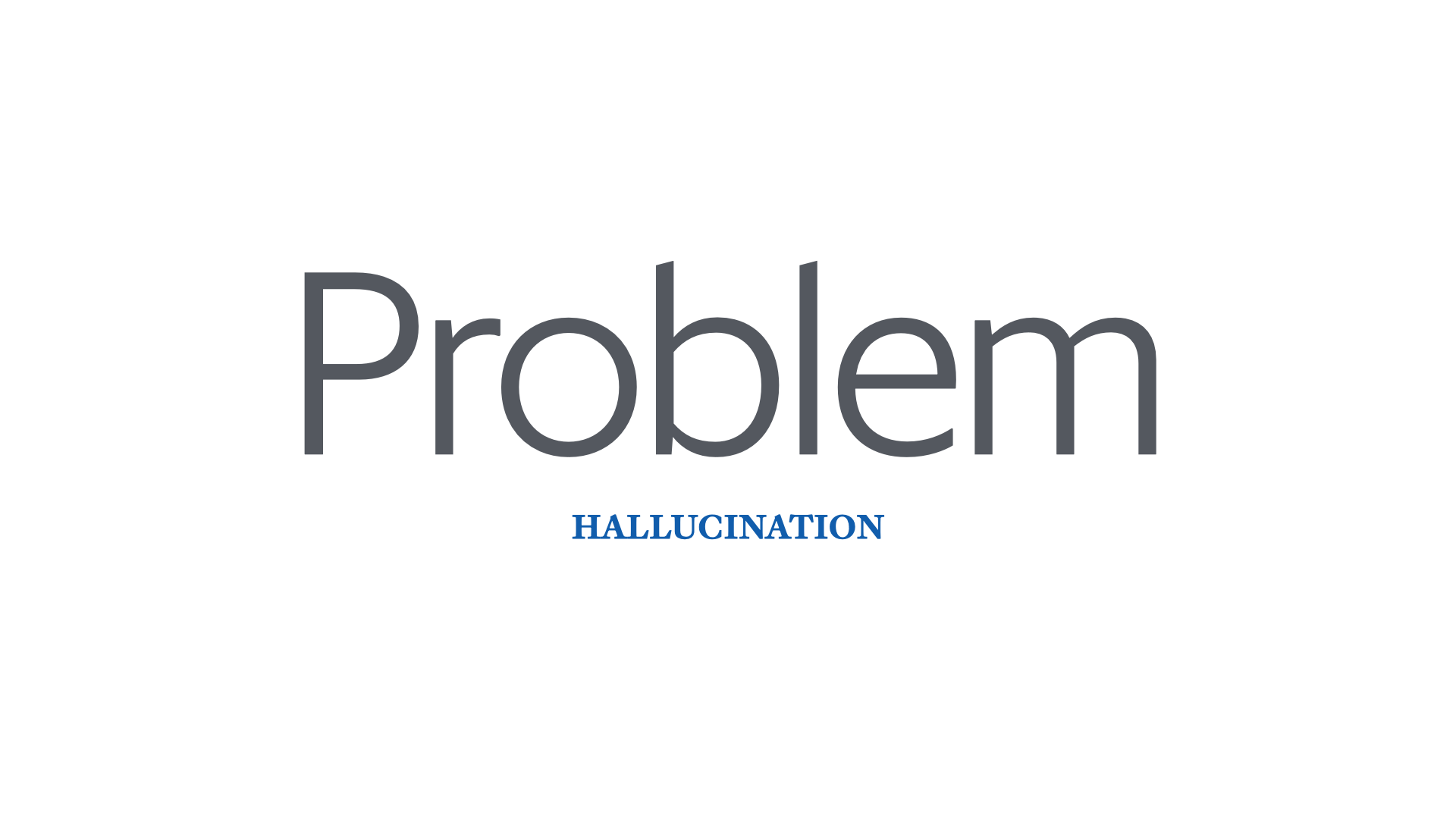 Slide reading 'Problem: Hallucination'