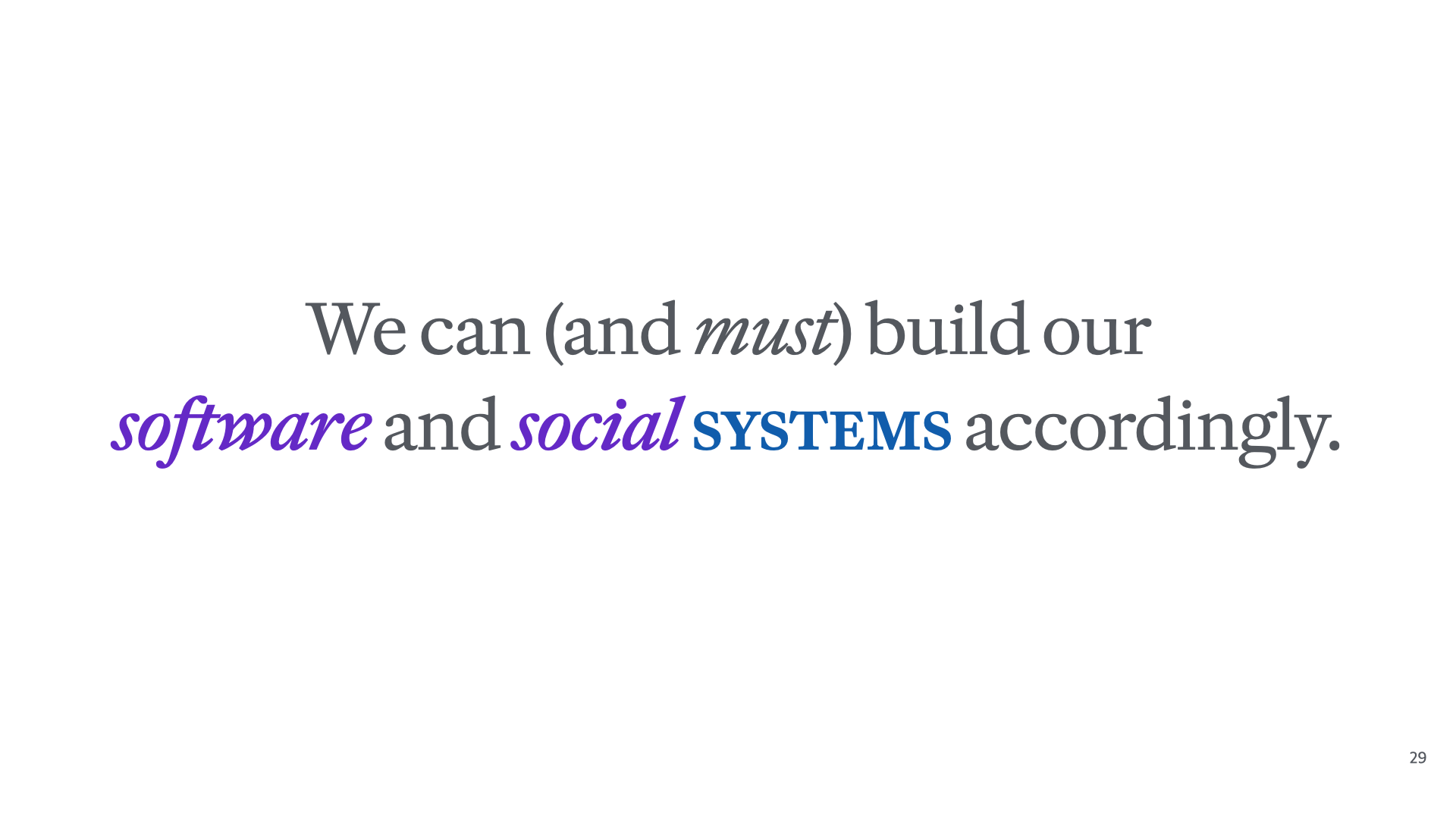 Slide reading 'We can (and must) build our software and social systems accordingly.'