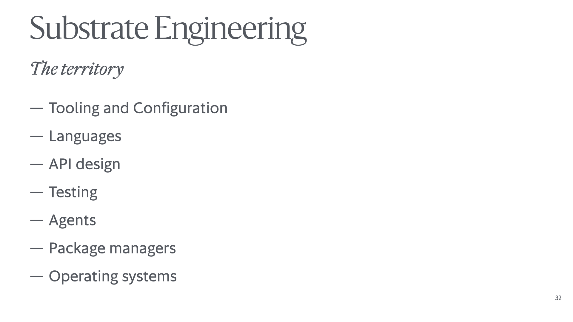 Slide reading 'Substrate Engineering: The <dash-wrap>territory – Tooling</dash-wrap> and <dash-wrap>configuration – Languages</dash-wrap> – API <dash-wrap>design – Testing</dash-wrap> – <dash-wrap>Agents – Package</dash-wrap> managers – Operating systems'