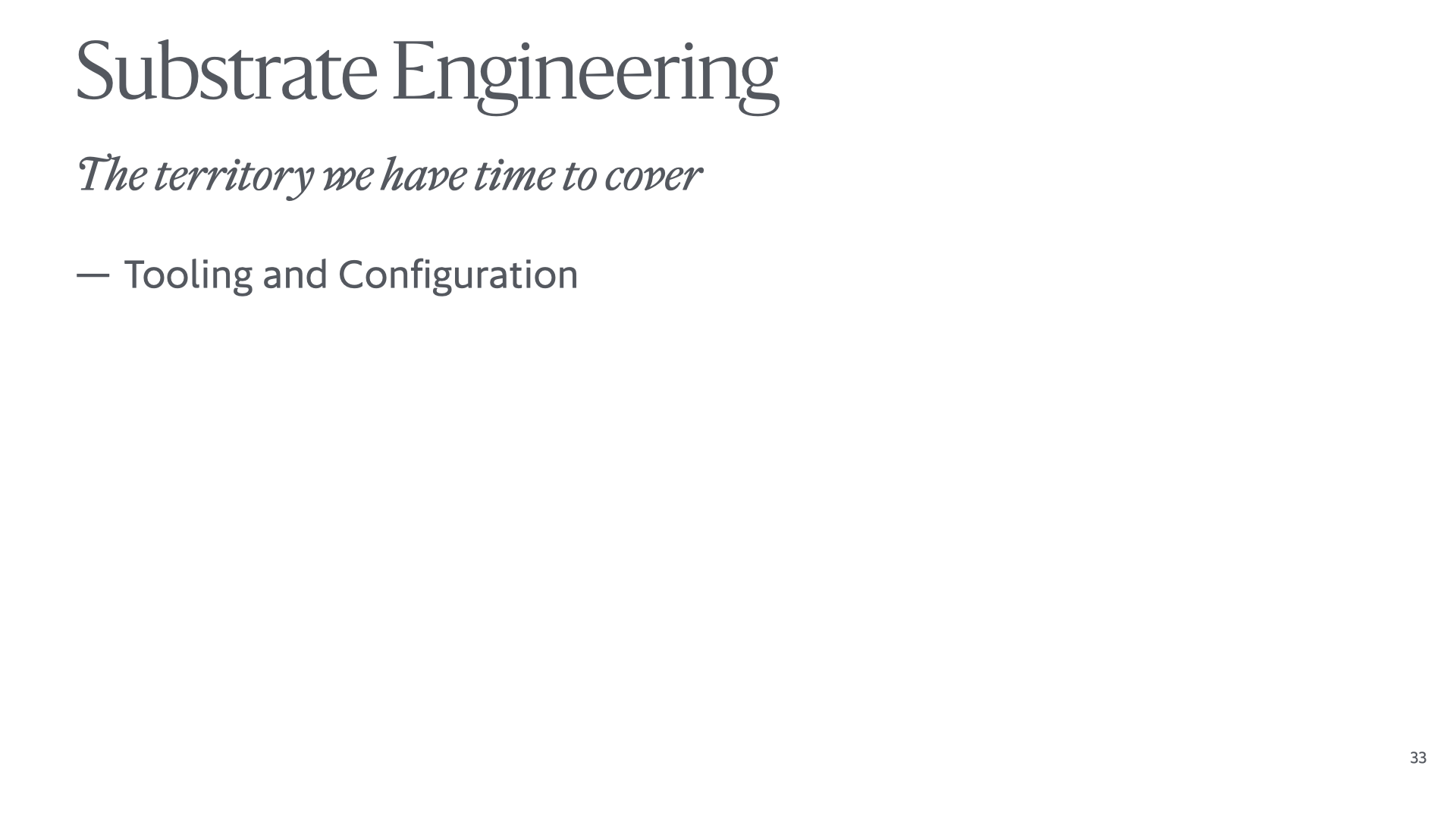 Slide reading 'Substrate Engineering: The territory we have time to cover: – Tooling and Configuration'