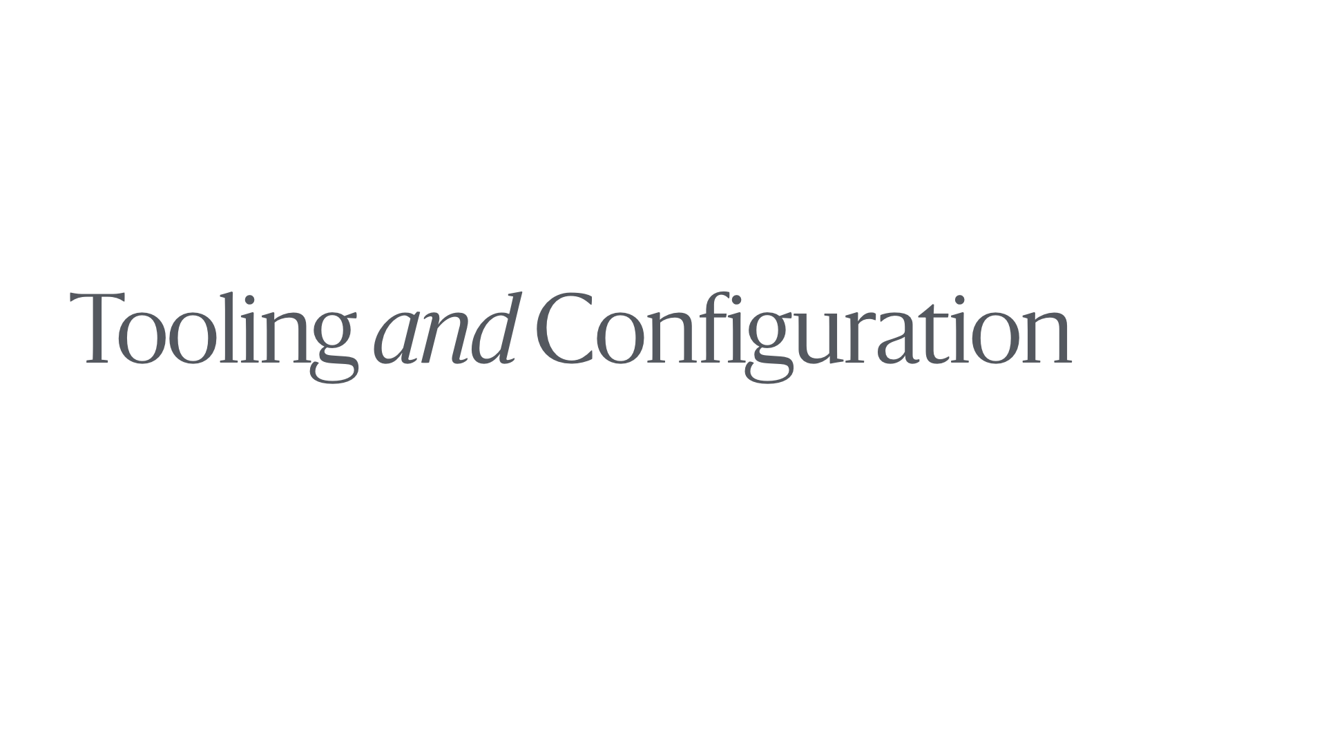 Slide reading 'Tooling and Configuration'