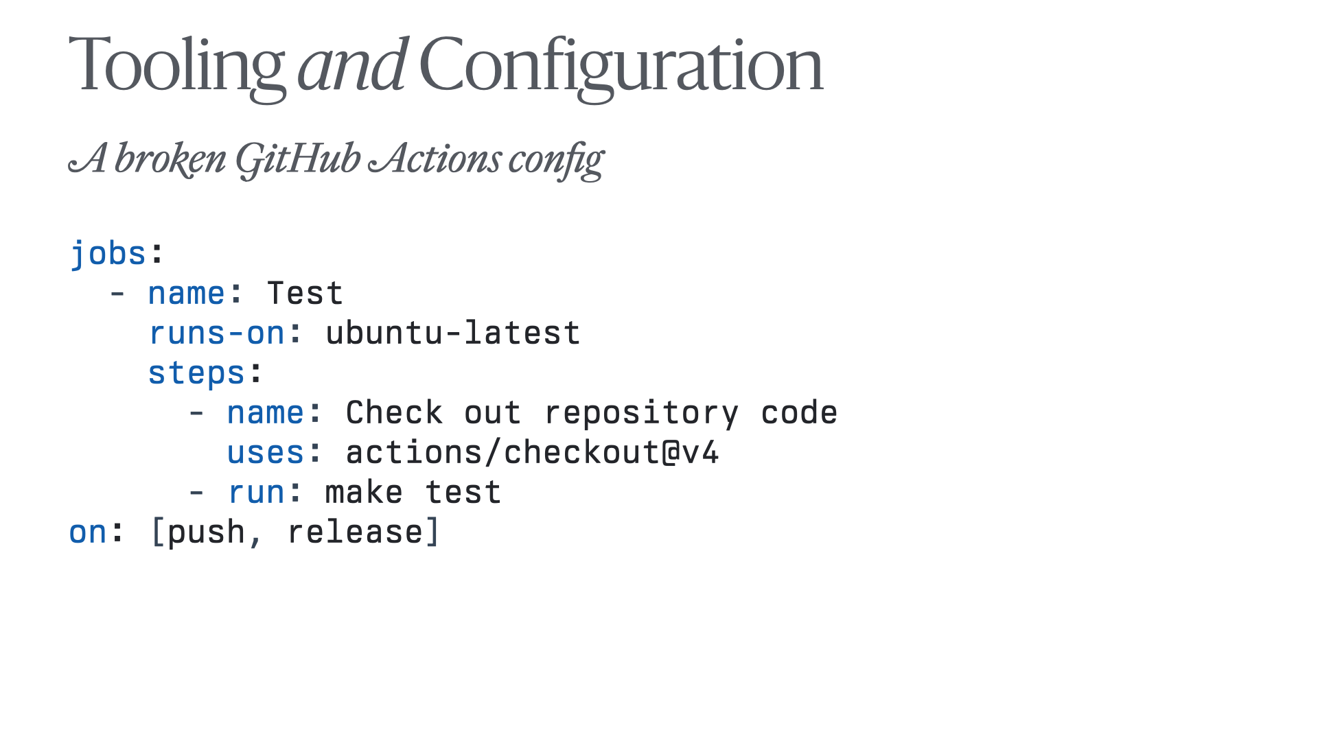 Slide reading 'Tooling and Configuration: A broken GitHub Actions config', with a code sample showing a YAML with a `jobs` key with a list in it