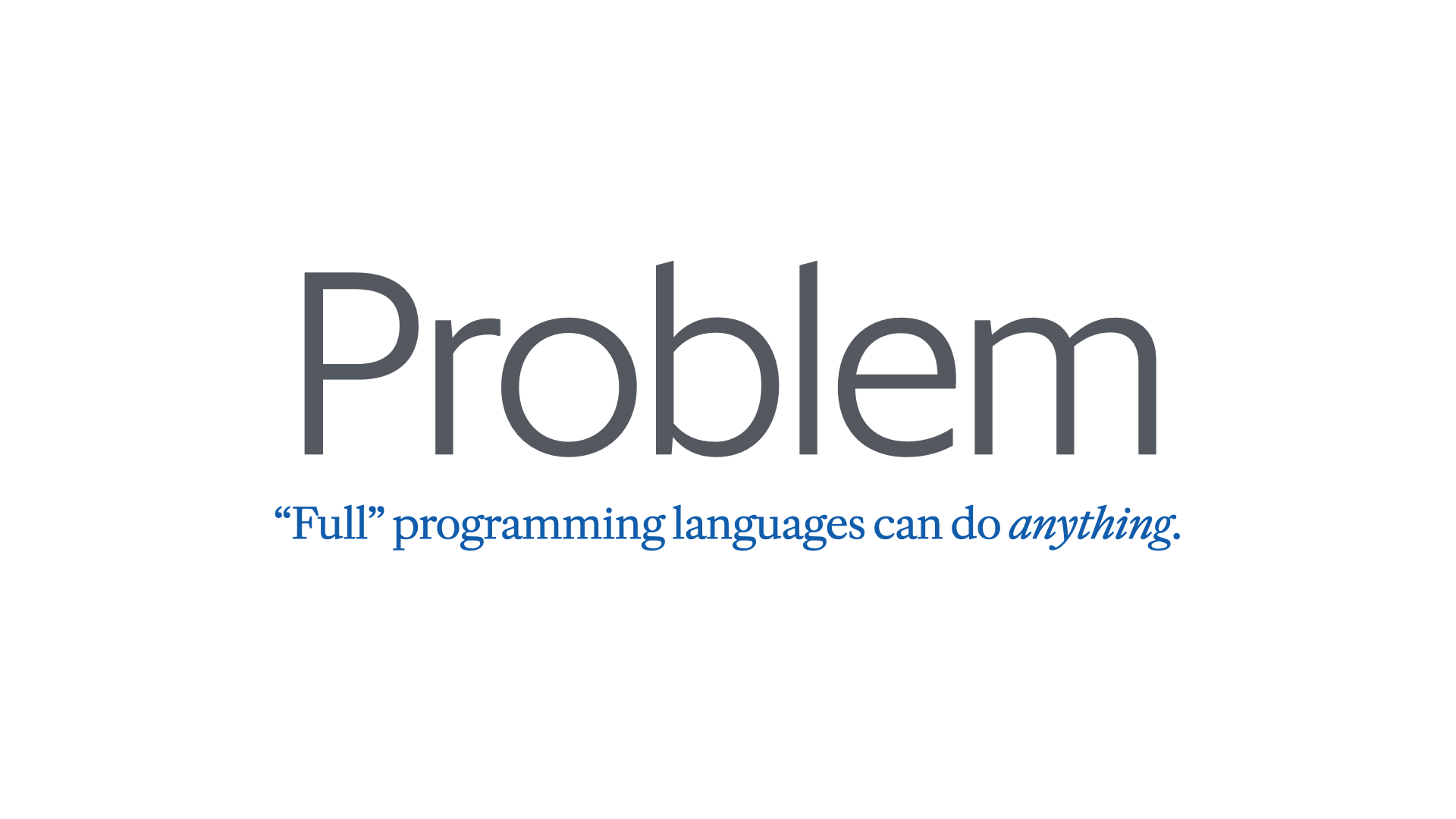 Slide reading 'Problem: “Full” programming languages can do anything.'