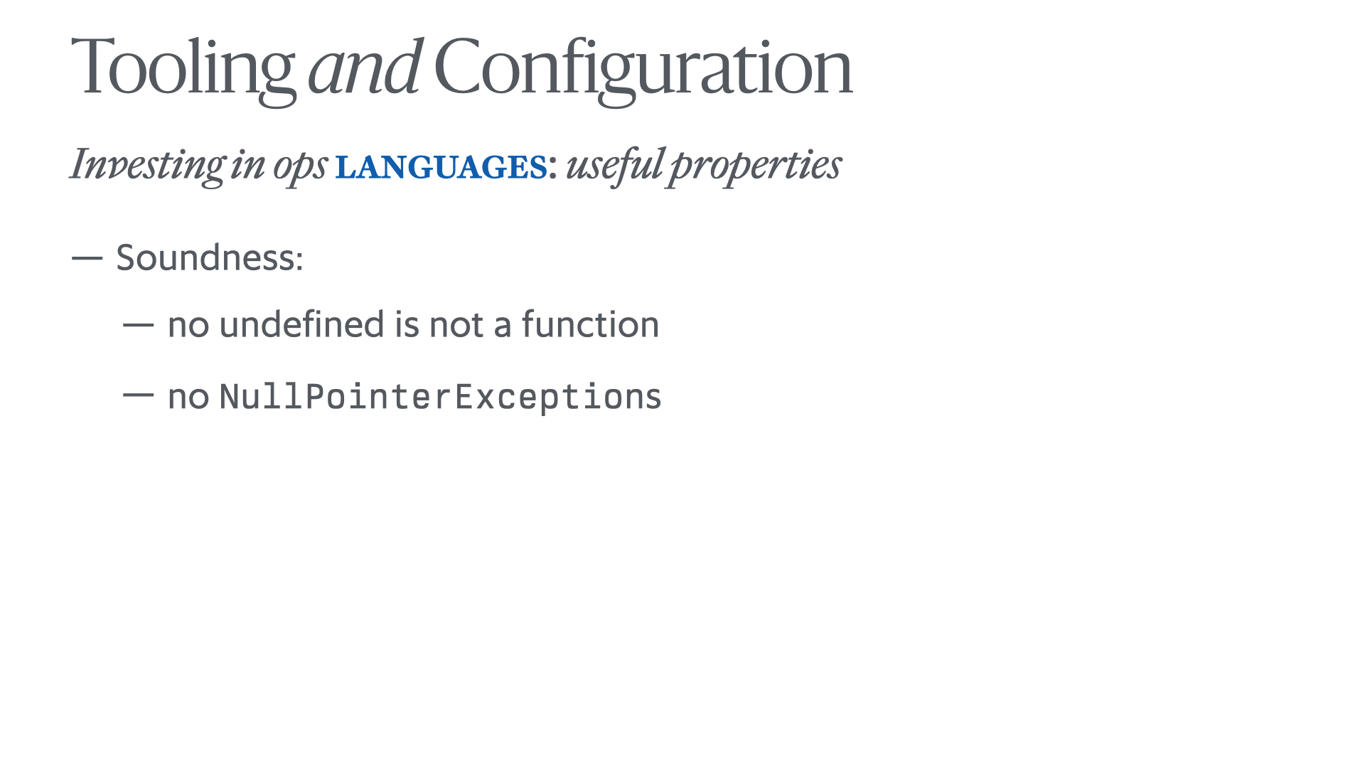 Slide reading 'Tooling and Configuration: Investing in ops languages: useful properties: – Soundness: with sub-bullets reading: – no undefined is not a function – no NullPointerExceptions'